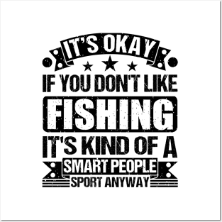 It's Okay If You Don't Like fishing It's Kind Of A Smart People Sports Anyway fishing Lover Posters and Art